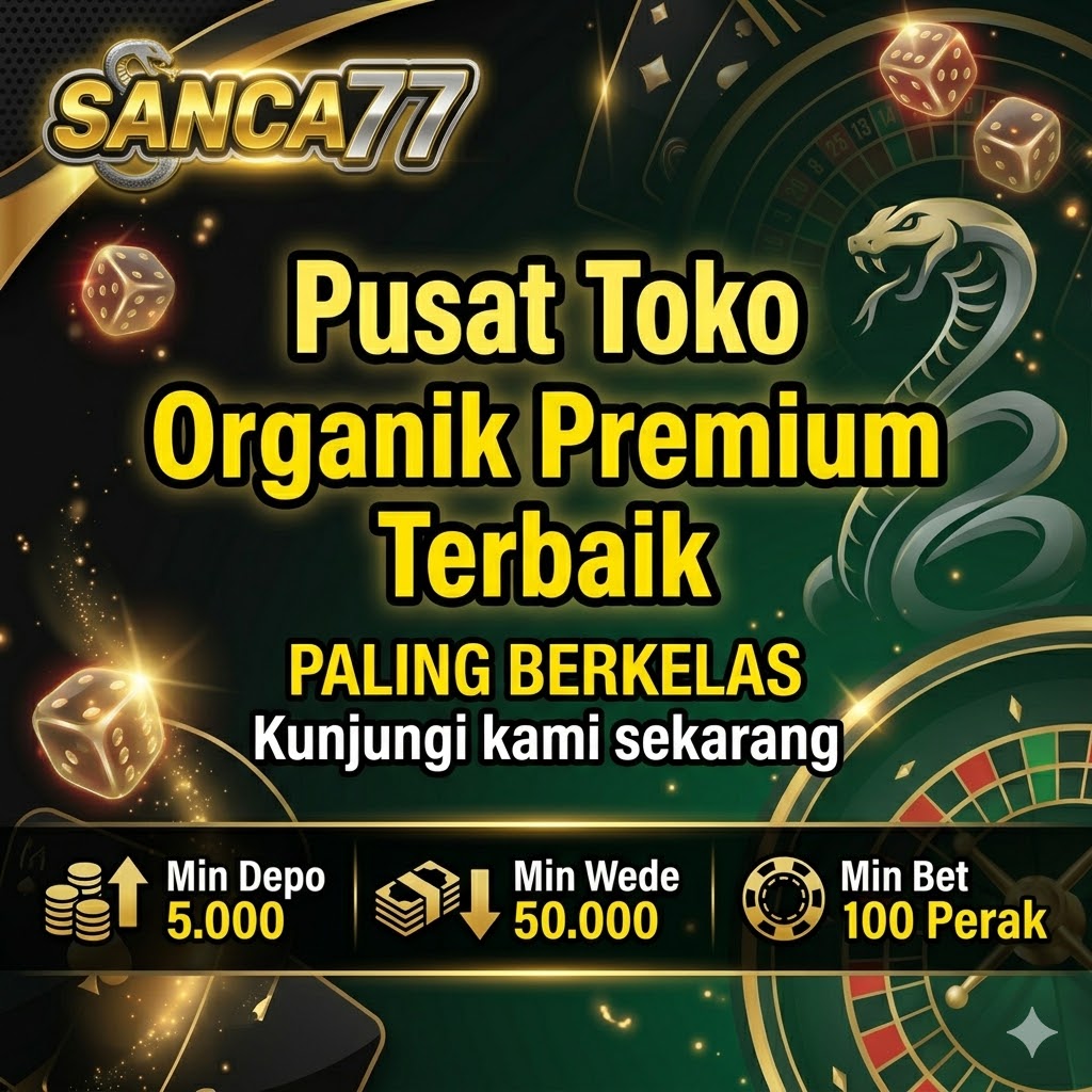 SANCA77 〄 Pusat Toko Produk Organik Premium Terbaik Dan Terbesar Yang Terletak Di Kawasan SCBD